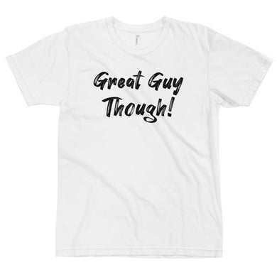 GREAT GUY THOUGH TEE (WHITE)